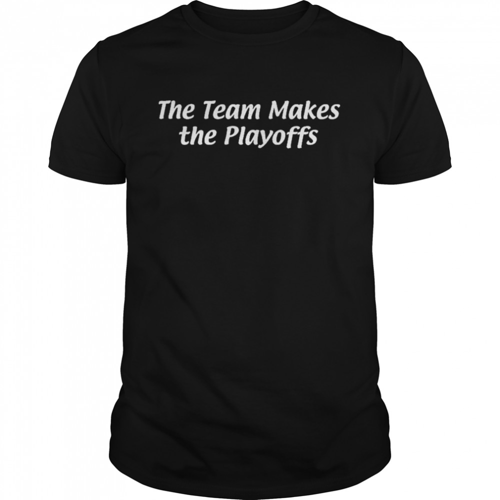 The Team makes the Playoffs shirt