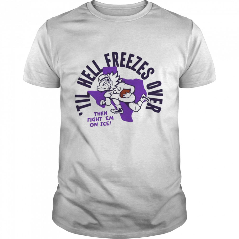 Til Hell Freezes Over TCU Football 2022 T-shirt