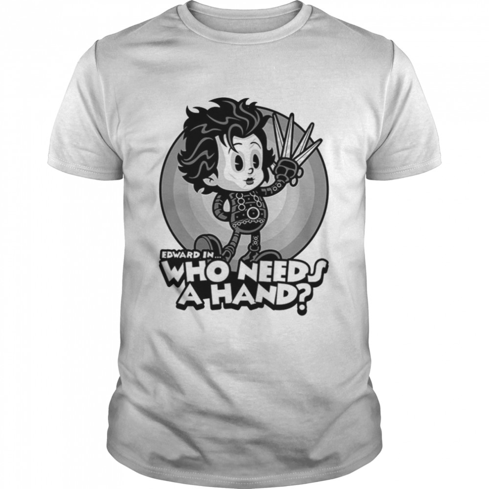 Who Needs A Hand Johny Depp Edward Scissorhands shirt