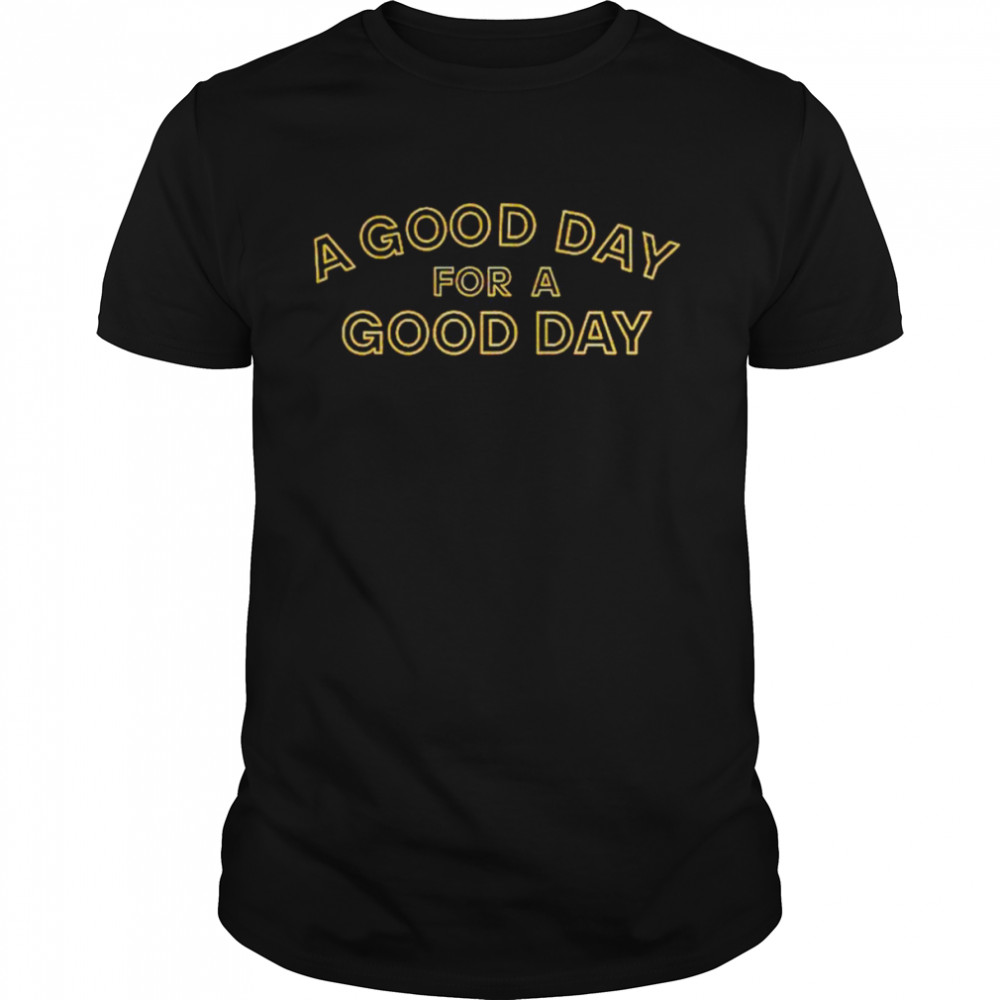 a good day for a good day shirt Classic Men's T-shirt