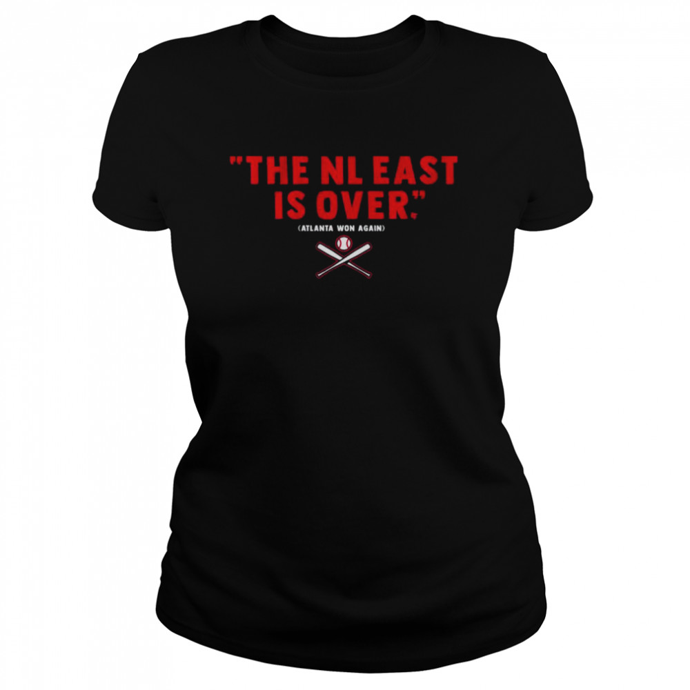 Atlanta Breaves the NL east is over Atlanta Won Again Classic Women's T-shirt