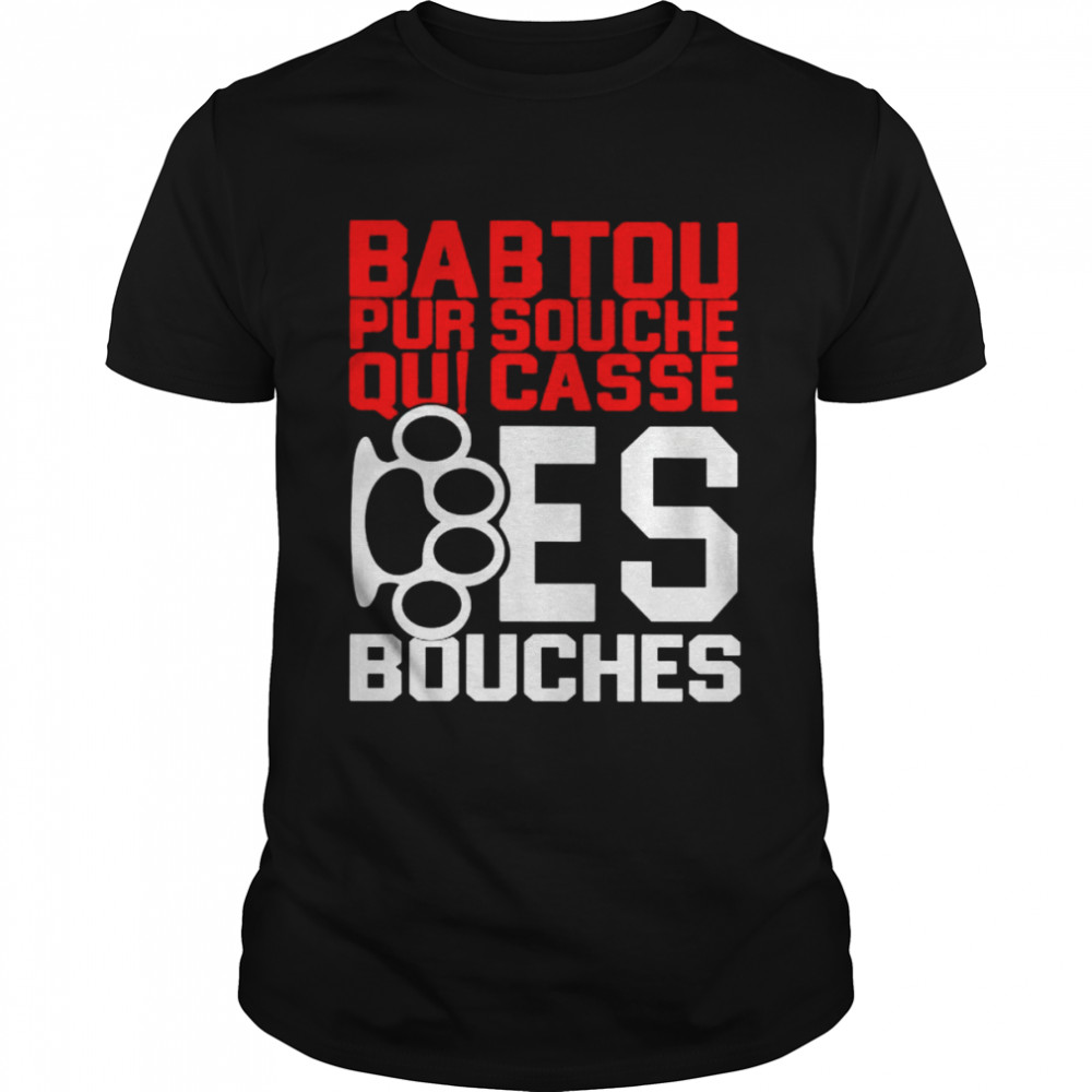 Babtou pur souche qui casse des bouches shirt