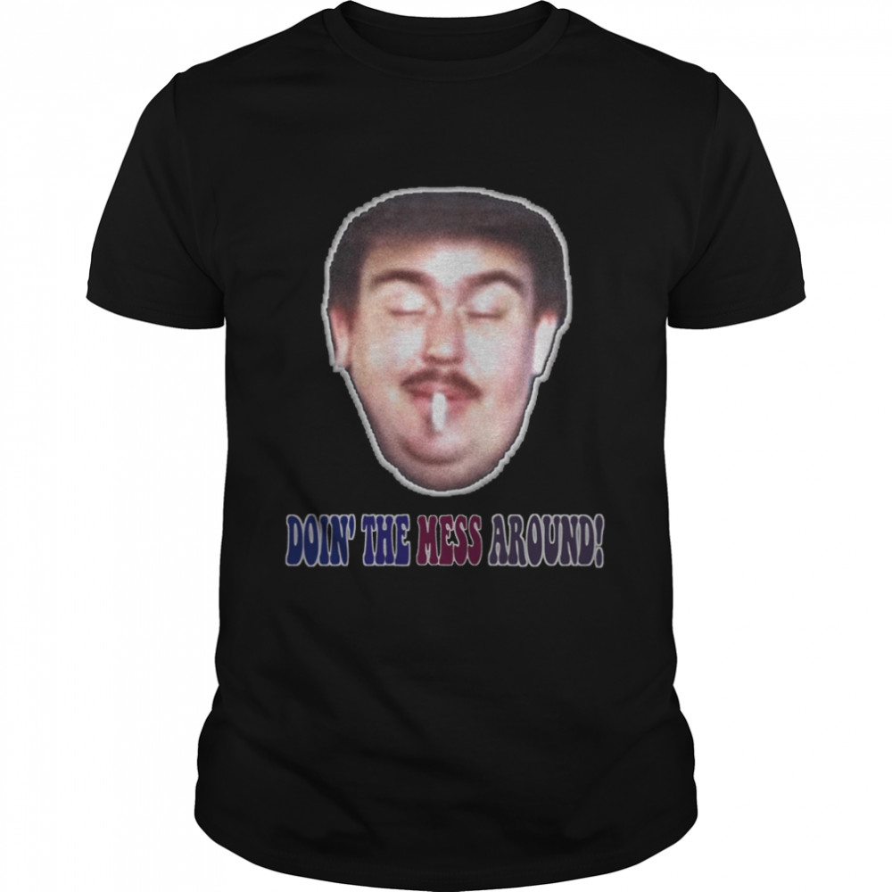Doin The Mess Around Uncle Buck shirt