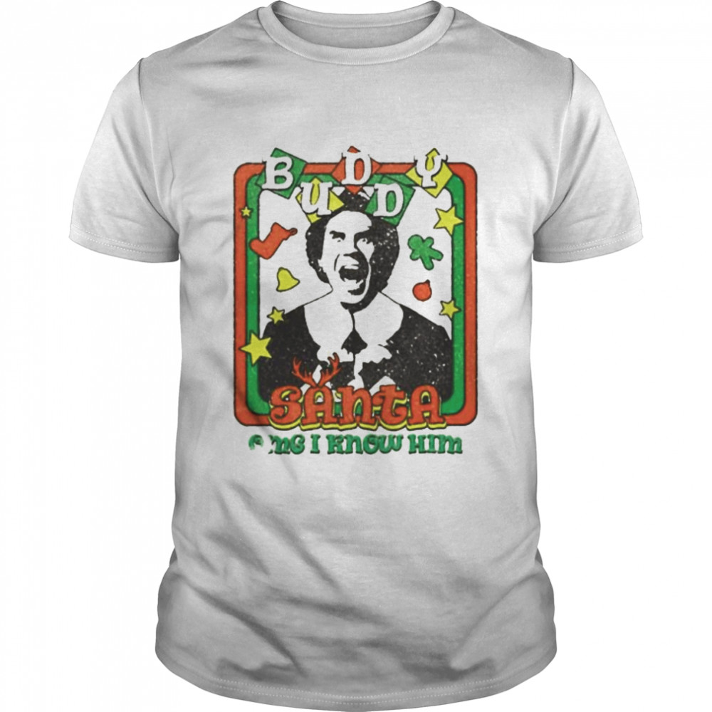 elf Christmas buddy Santa omg I know him shirt