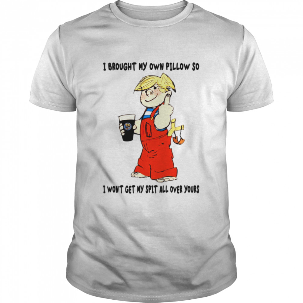 I Brought My Own Pillow Dennis Mitchell Character shirt