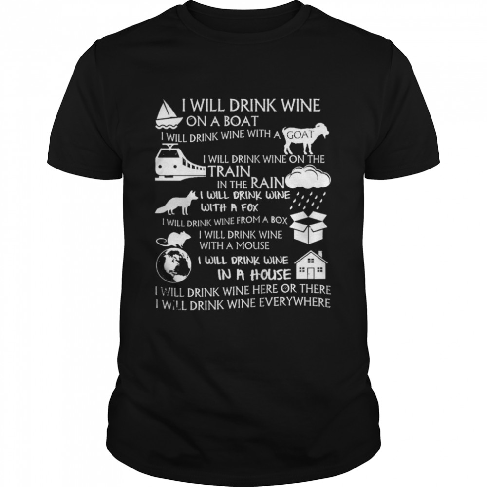I will drink wine on a boat I will drink wine with a goat I will drink wine on the train shirt I will drink wine on a boat I will drink wine with a goat I will drink wine on the train shirt