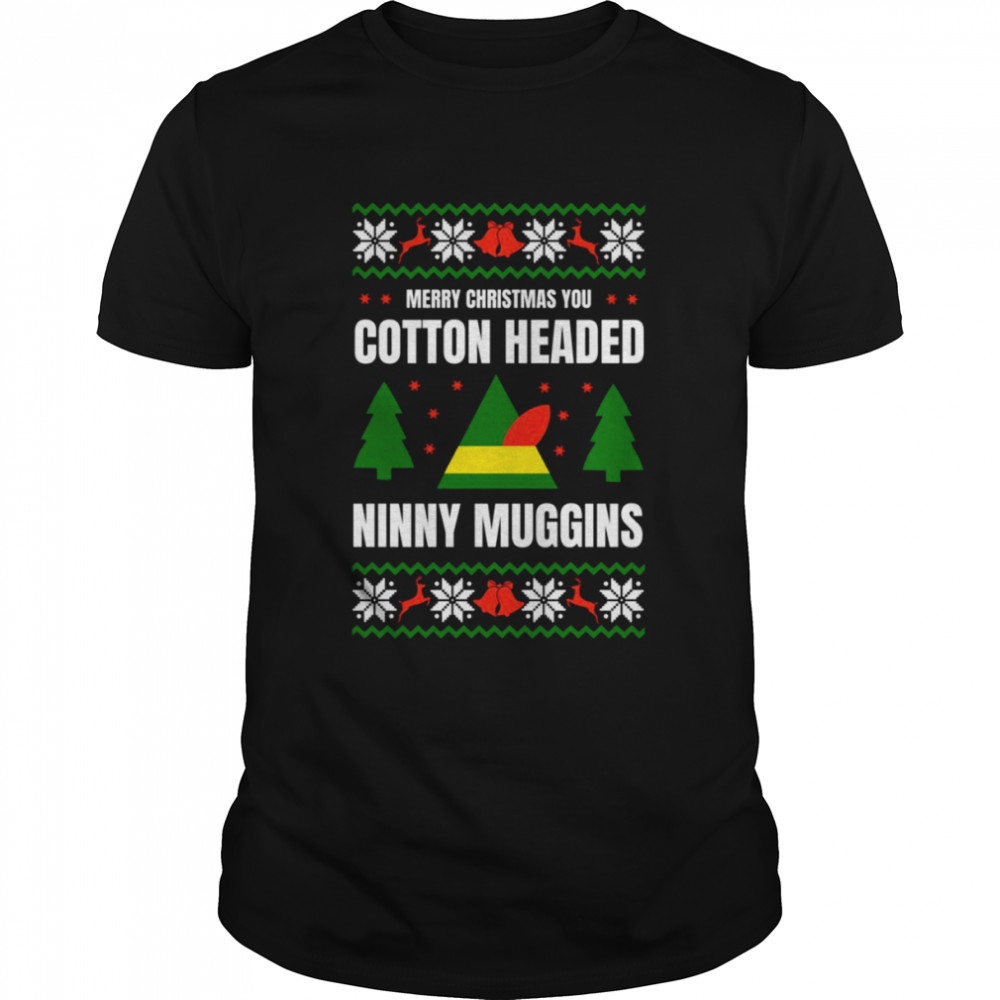 I’m A Cotton Headed Ninny Muggins Elf Ugly Christmas shirt Classic Men's T-shirt