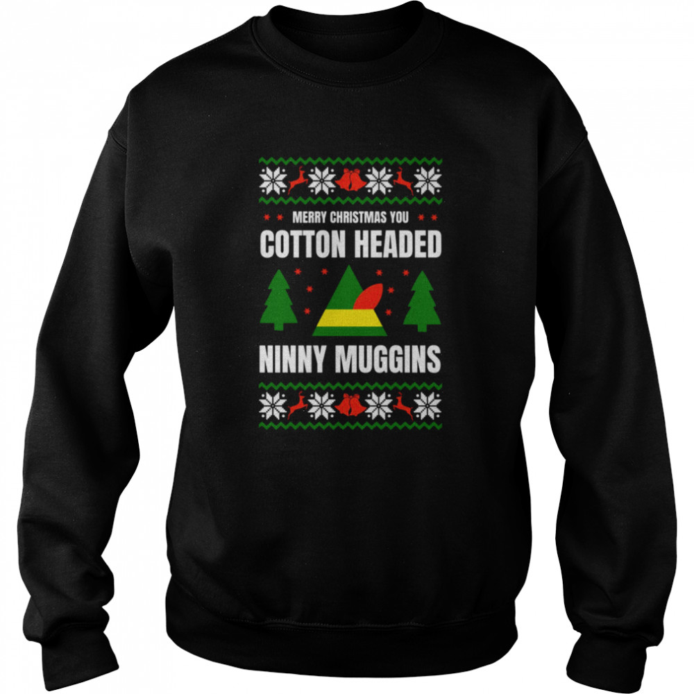 I’m A Cotton Headed Ninny Muggins Elf Ugly Christmas shirt Unisex Sweatshirt
