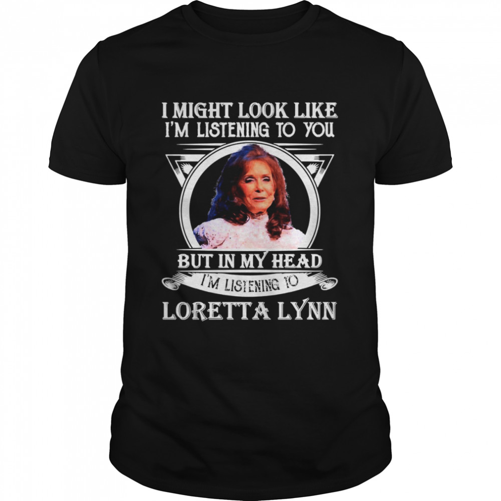 I’m Listening To Loretta Lynn Singer Songwriter Vintage shirt