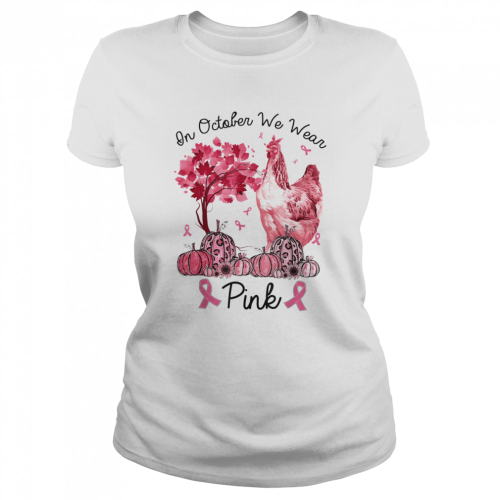 In October We Wear Pink Chicken Breast Cancer Awareness T- Classic Women's T-shirt