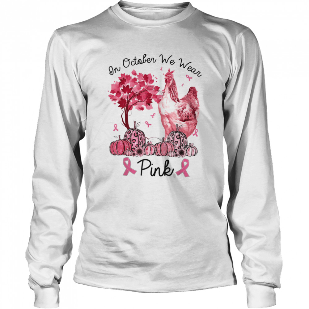 In October We Wear Pink Chicken Breast Cancer Awareness T- Long Sleeved T-shirt