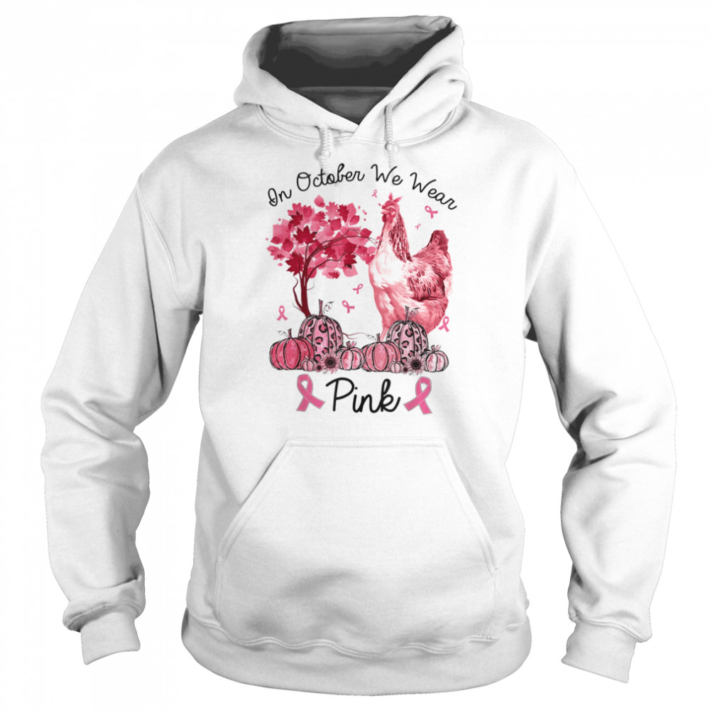 In October We Wear Pink Chicken Breast Cancer Awareness T- Unisex Hoodie