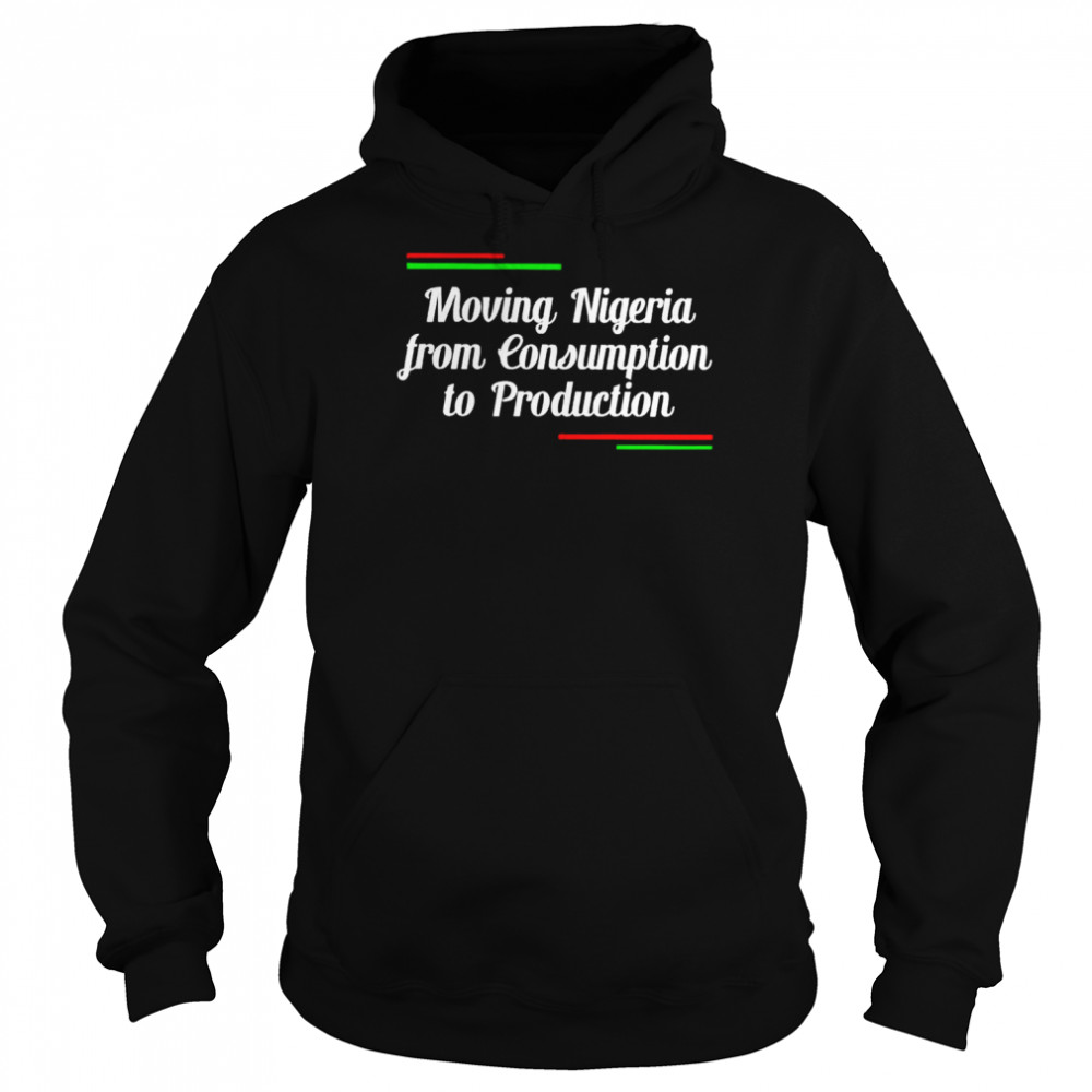 Moving nigeria from consumption to production shirt Unisex Hoodie
