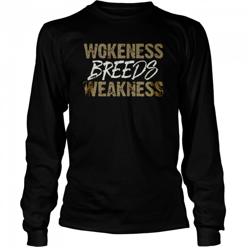 Wokeness breeds weakness shirt Long Sleeved T-shirt