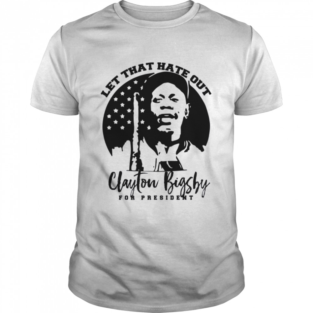 Black And White Art Clayton Bigsby For President Let That Hate Out Dave Chappelle shirt
