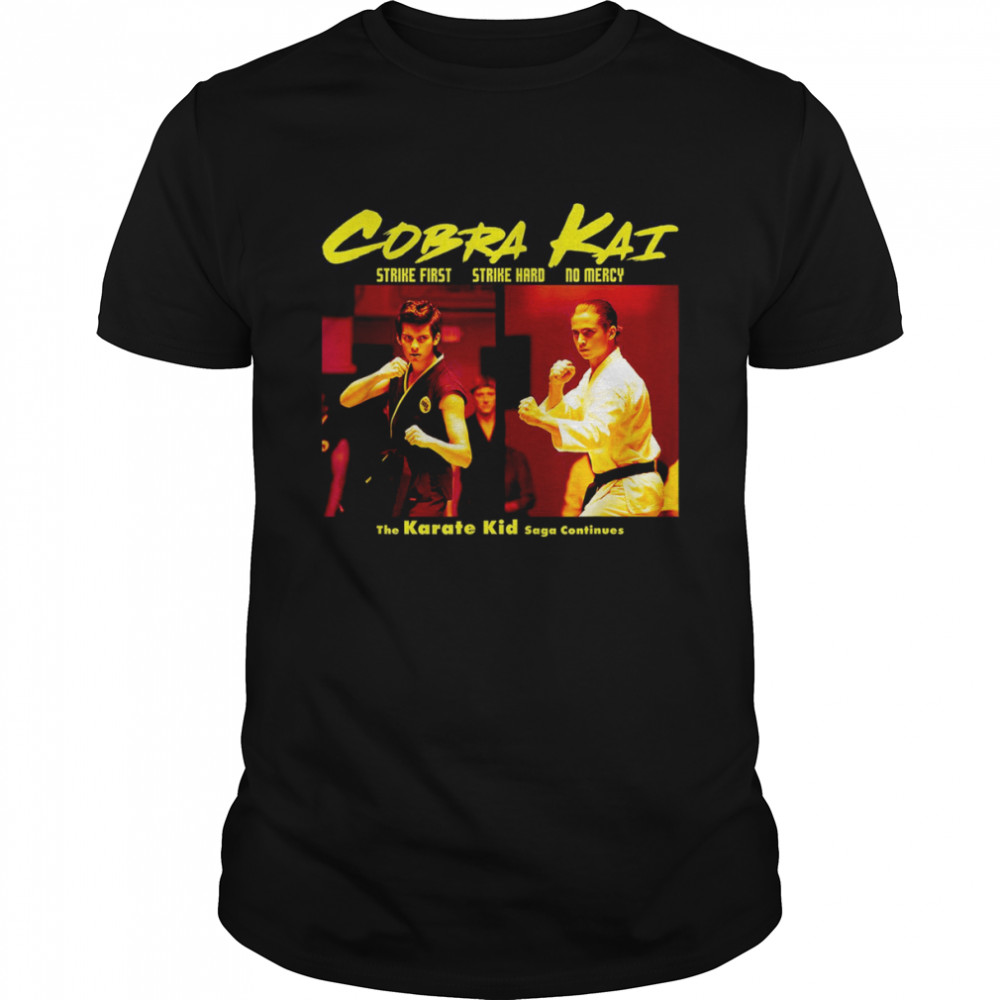 Cobra Kai The Saga Continues Strike First Strike Hard No Mercy shirt