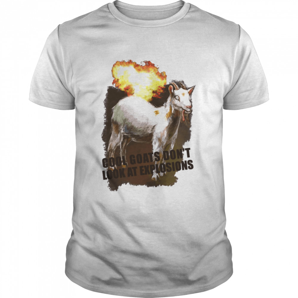 Cool Goats Don’t Look At Explosions shirt
