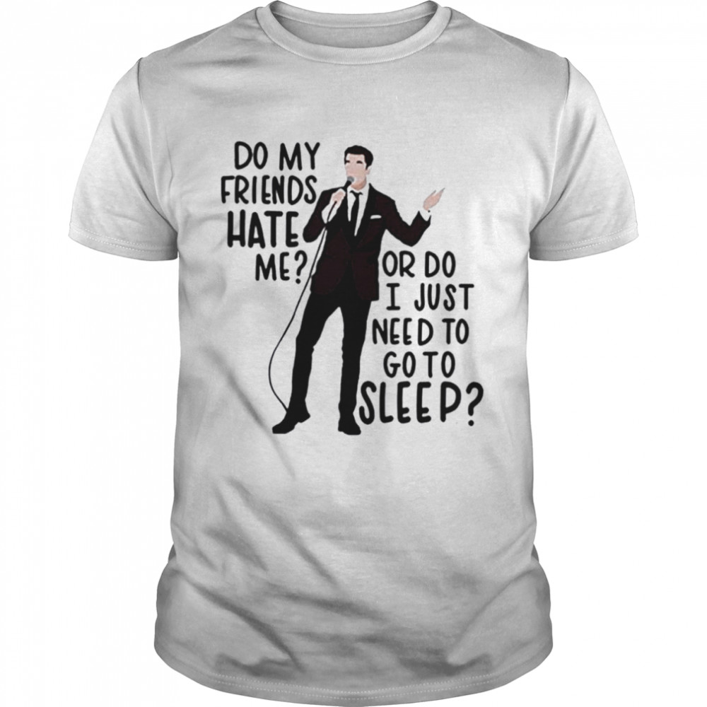 Do My Friends Hate Me John Mulaney From Scratch shirt