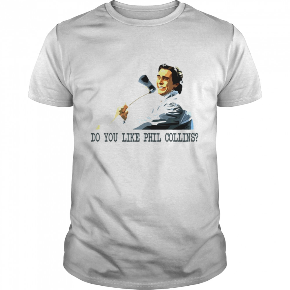 Do You Like Phil Collins American Psycho shirt