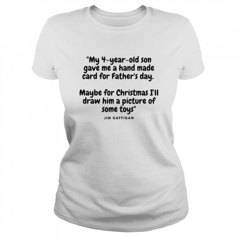 Father’s Day Quote Picture Of Toys Jim Gaffigan shirt Classic Women's T-shirt