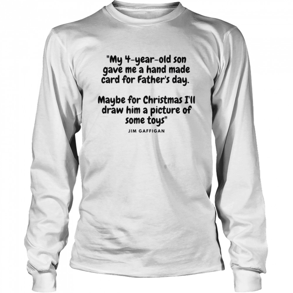 Father’s Day Quote Picture Of Toys Jim Gaffigan shirt Long Sleeved T-shirt