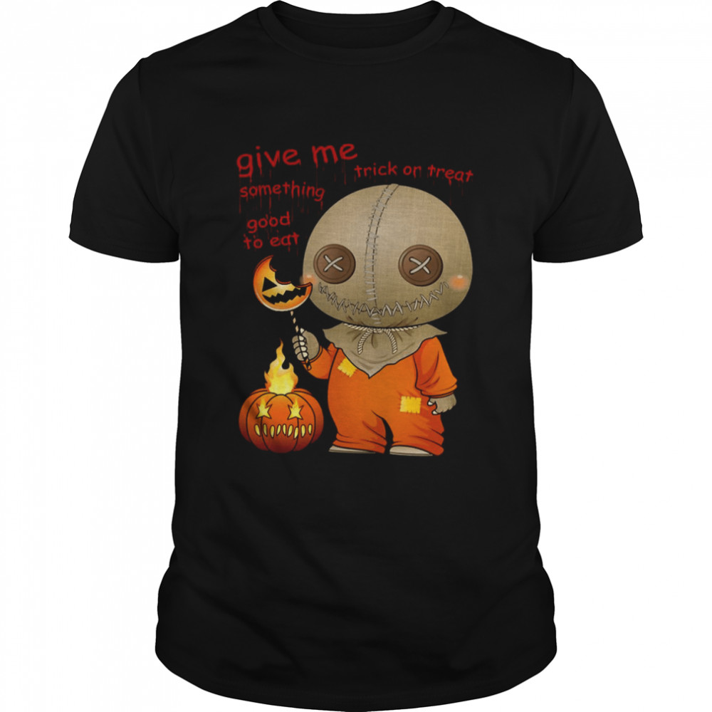 Give Me Some Thing Good To Ear Sam Trick R Treat shirt
