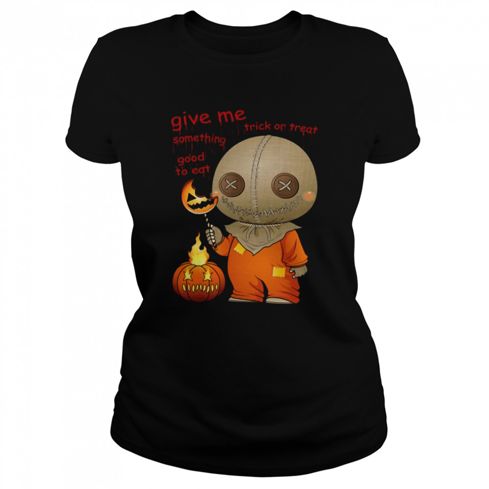 Give Me Some Thing Good To Ear Sam Trick R Treat shirt Classic Women's T-shirt