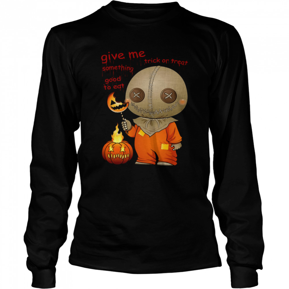 Give Me Some Thing Good To Ear Sam Trick R Treat shirt Long Sleeved T-shirt