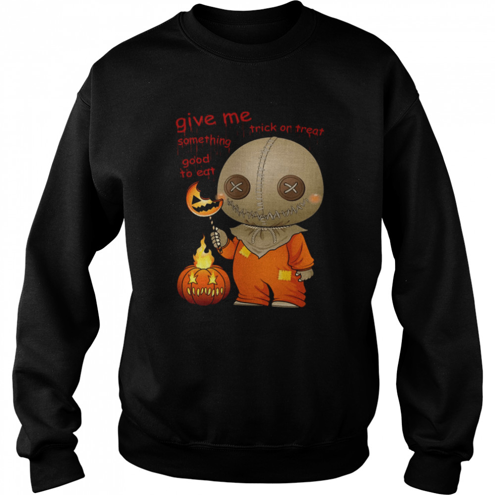Give Me Some Thing Good To Ear Sam Trick R Treat shirt Unisex Sweatshirt