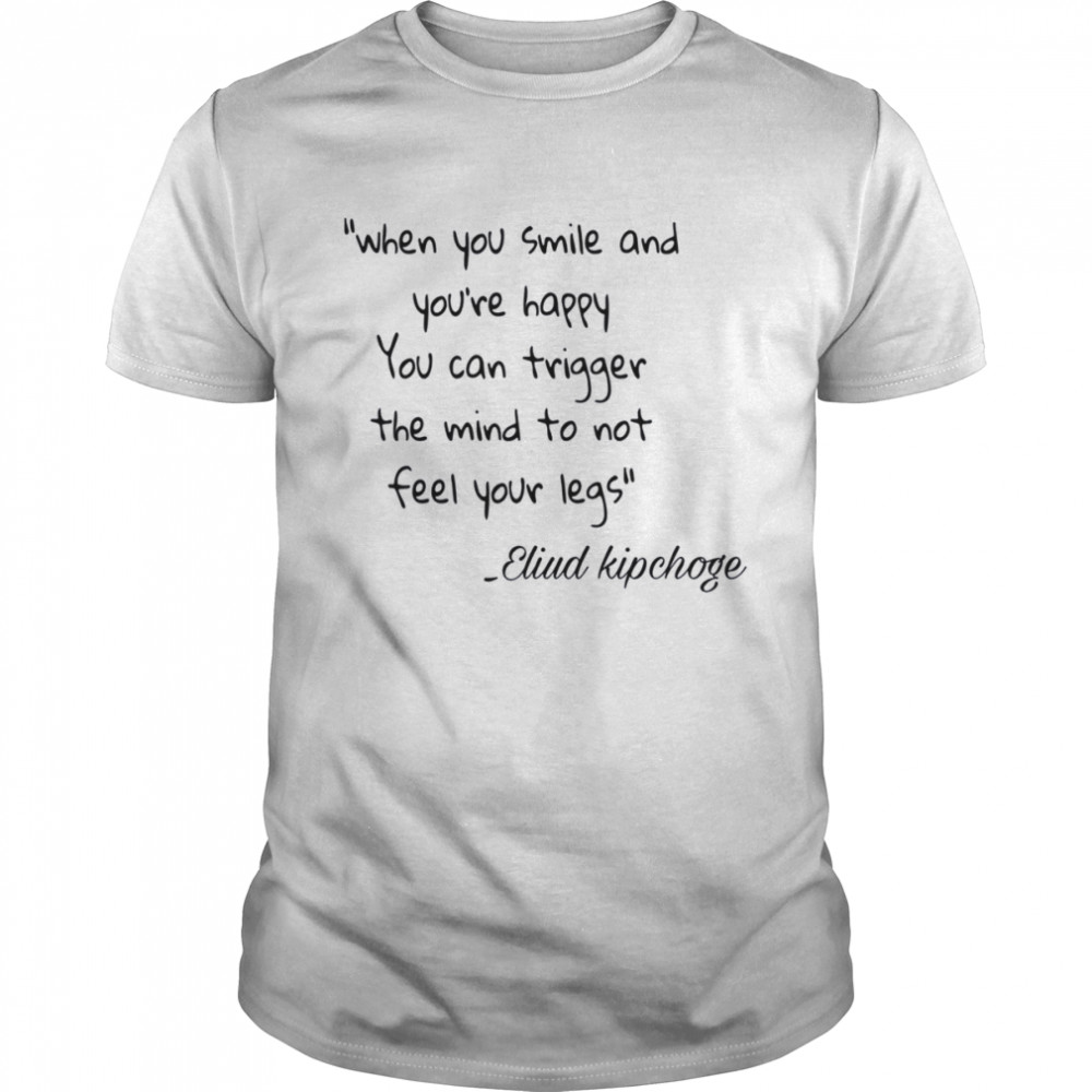 How To Not Feel Your Legs Eliud Kipchoge shirt