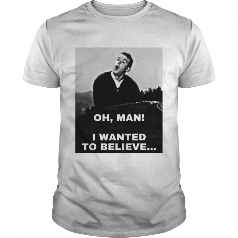 I Wanted To Believe Grayscale Version Mike Birbiglia shirt