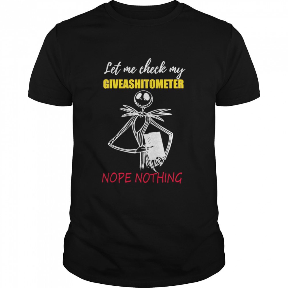 Jack Skellington let me check my giveashitometer nope nothing 2022 shirt