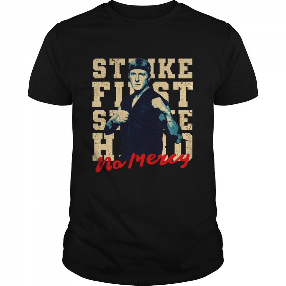 Johnny Lawrence Strike First Strike Hard No Mercy shirt