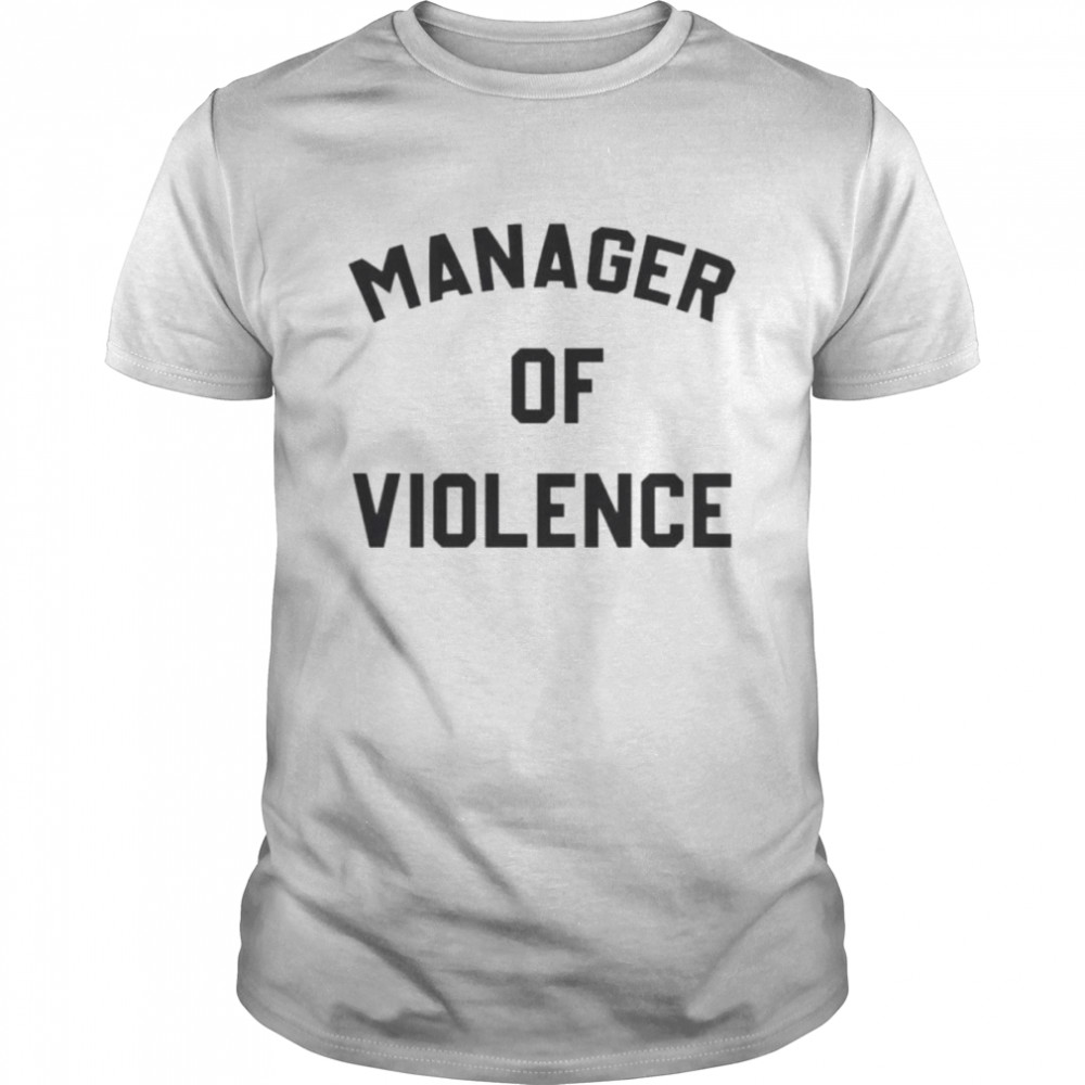 Manager of violence shirt
