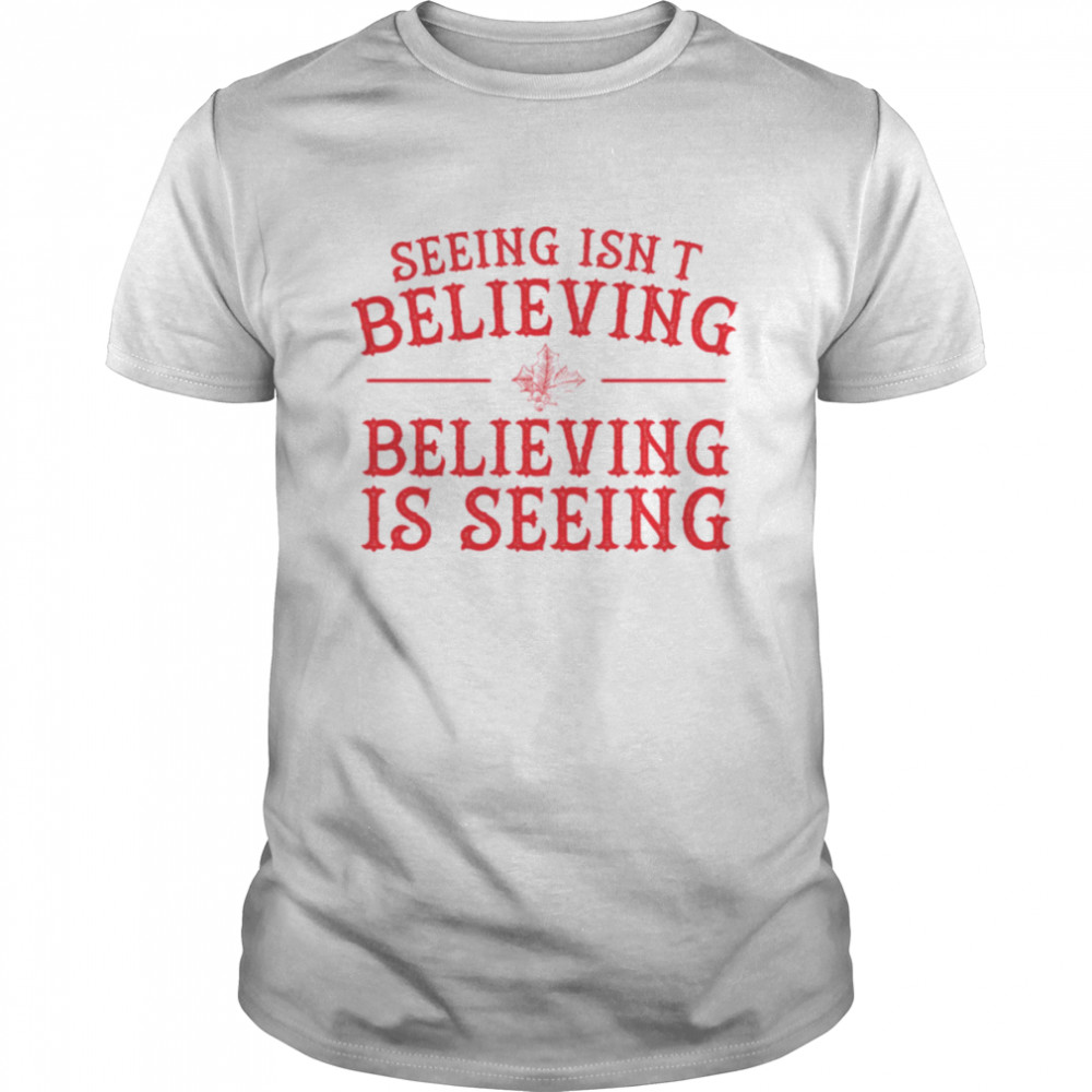 Seeing Isn’t Believing Believing Is Seeing The Santa Clause shirt