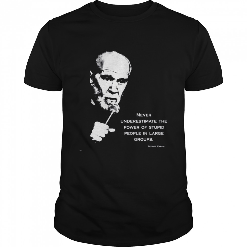 Stand Up Carlin Comedian Quote George Carlin shirt