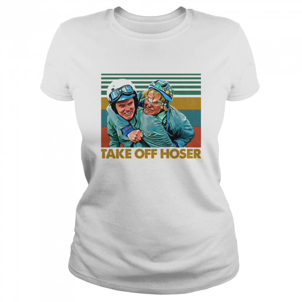 Take Off Hoser Dumb & Dumber shirt Classic Women's T-shirt