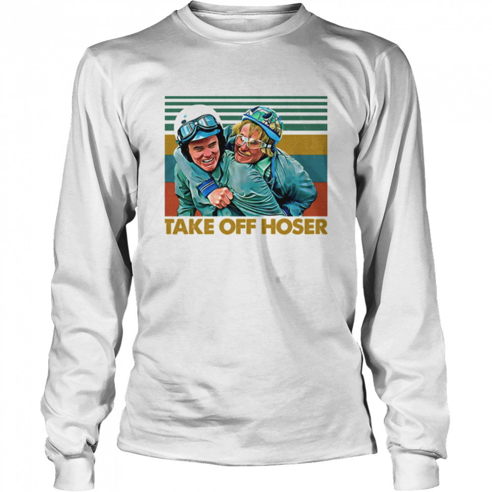 Take Off Hoser Dumb & Dumber shirt Long Sleeved T-shirt