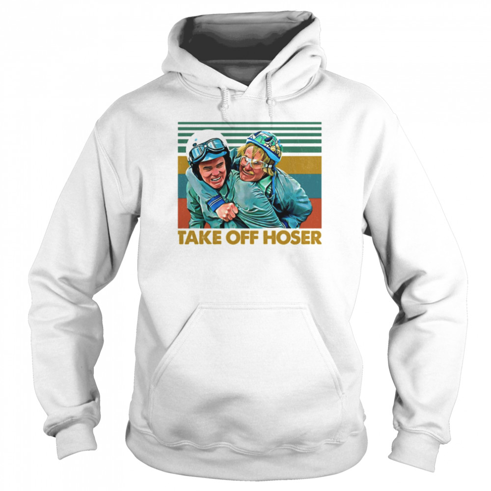 Take Off Hoser Dumb & Dumber shirt Unisex Hoodie