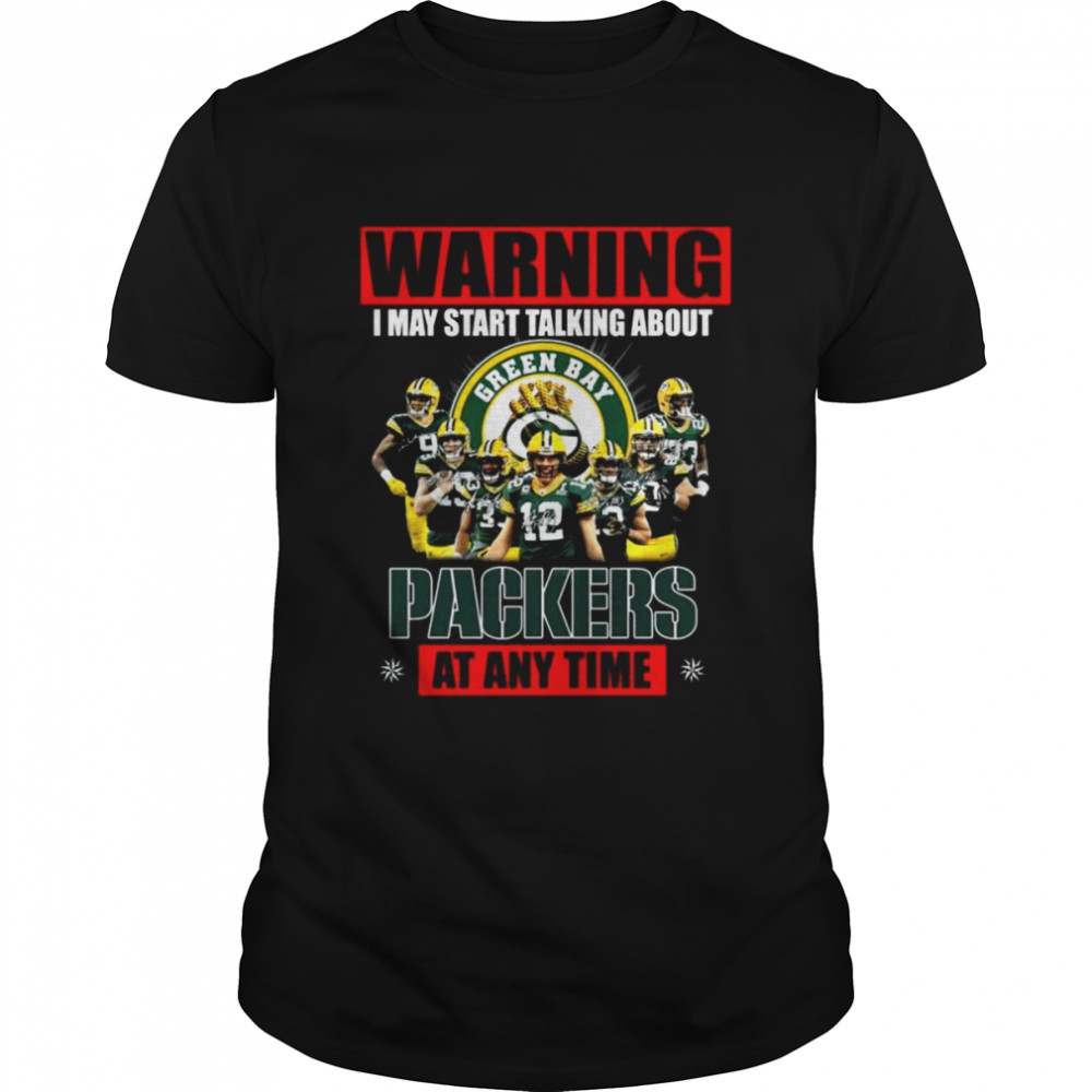 Warning I may start talking about Green Bay Packers at any time signatures shirt