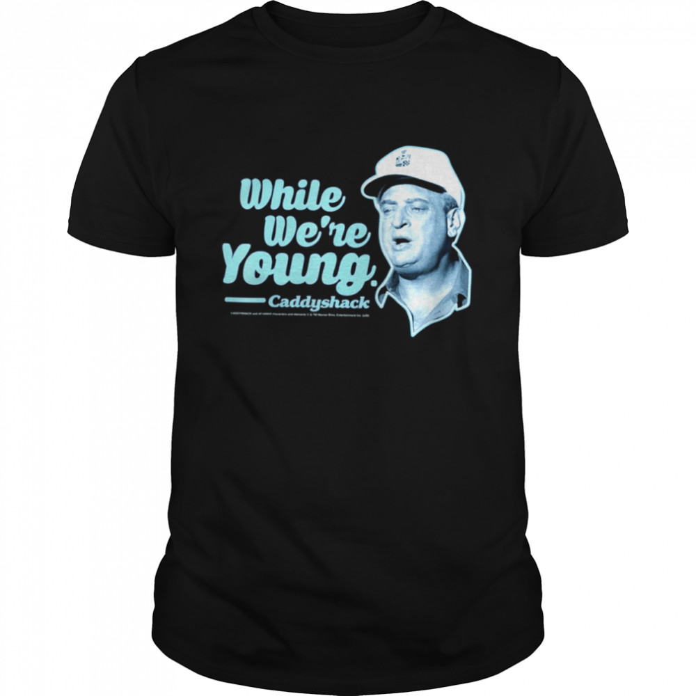 While We’re Young Quote Rodney Dangerfield shirt