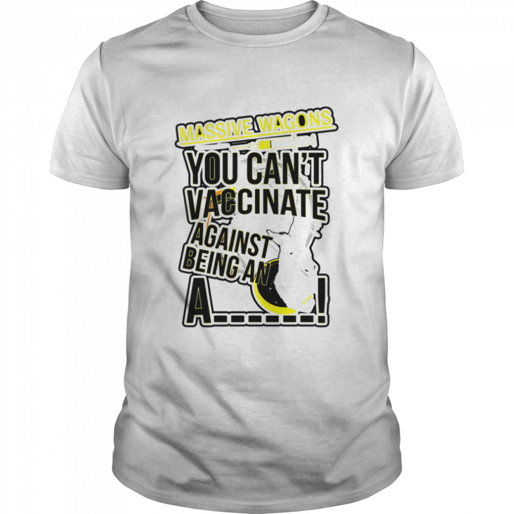 You Can’t Vaccinate British Rock Band Massive Wagons shirt