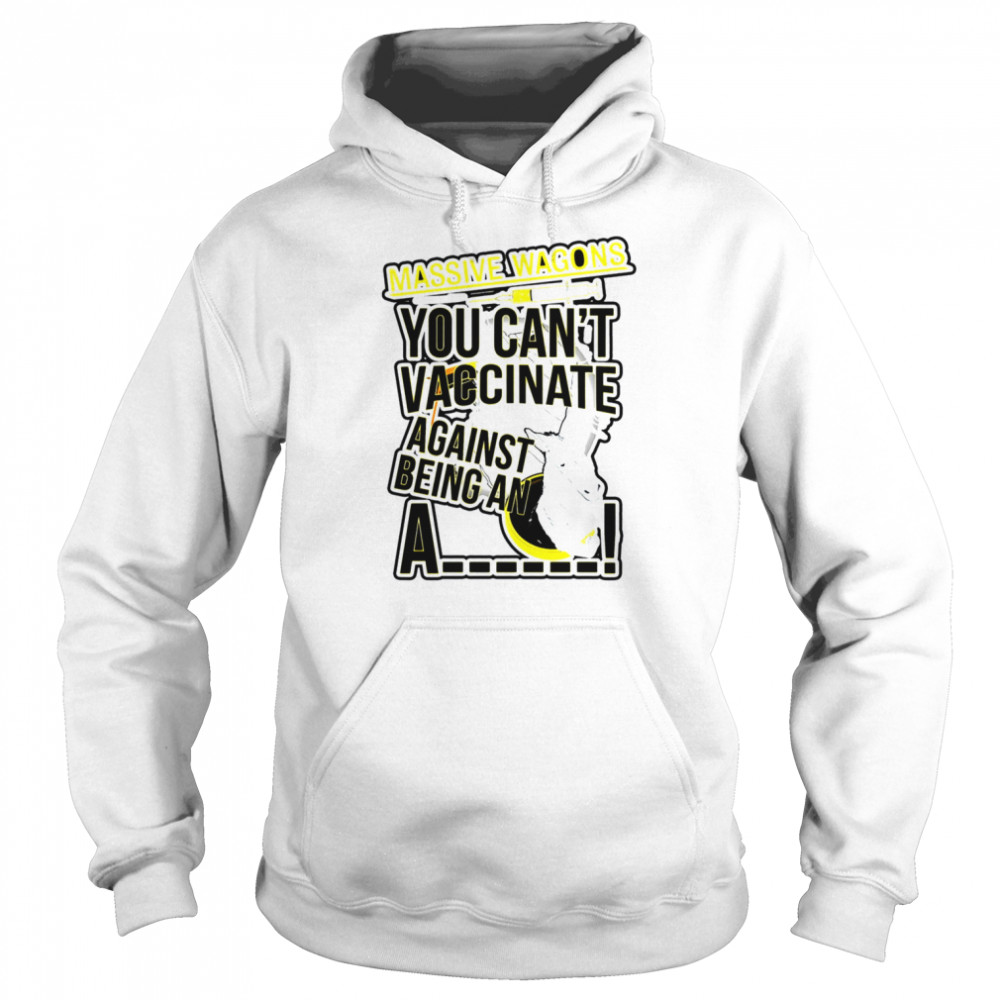 You Can’t Vaccinate British Rock Band Massive Wagons shirt Unisex Hoodie