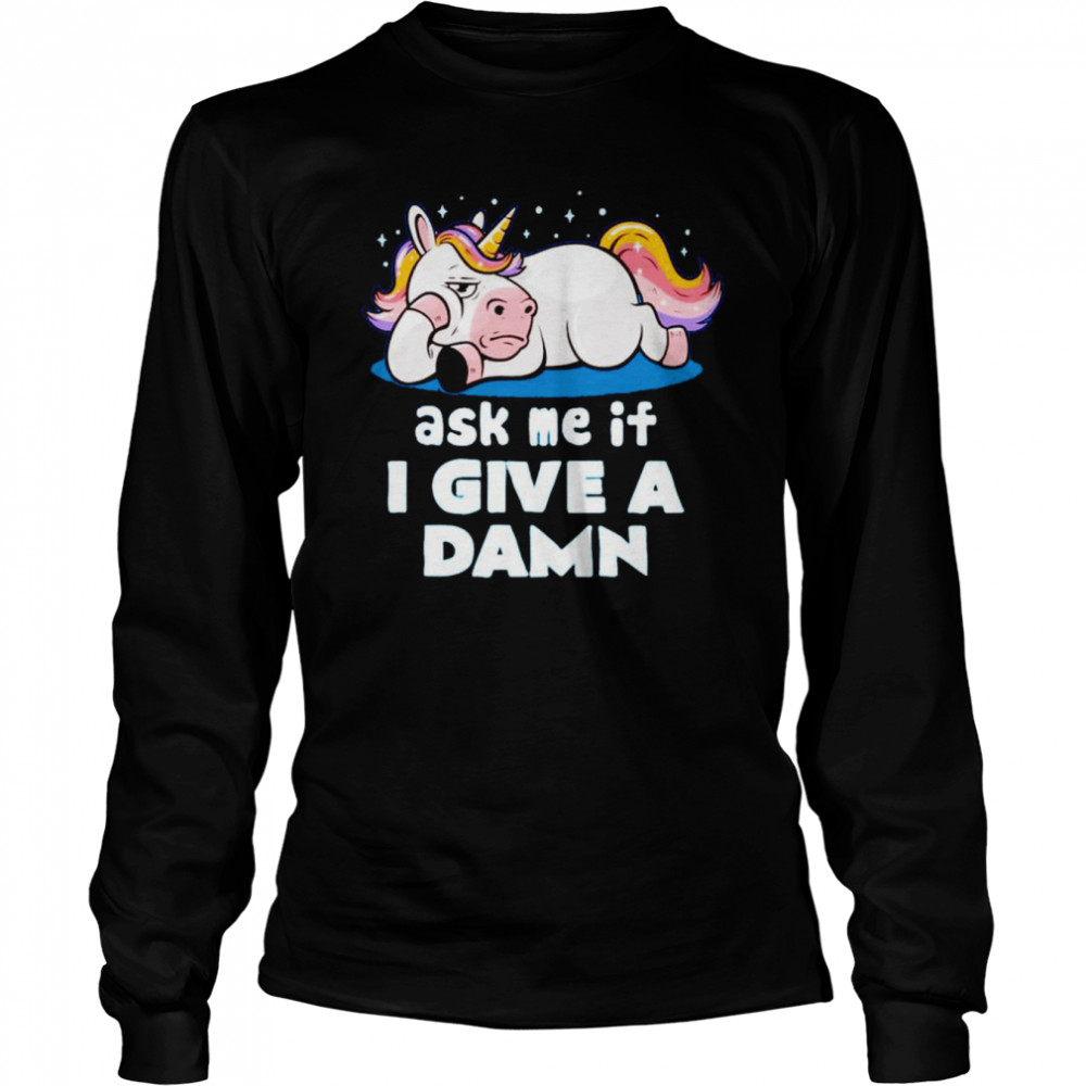 Ask me if i give a damn unicorn T-shirt Long Sleeved T-shirt