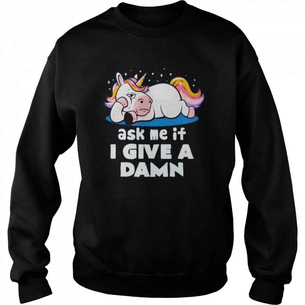 Ask me if i give a damn unicorn T-shirt Unisex Sweatshirt