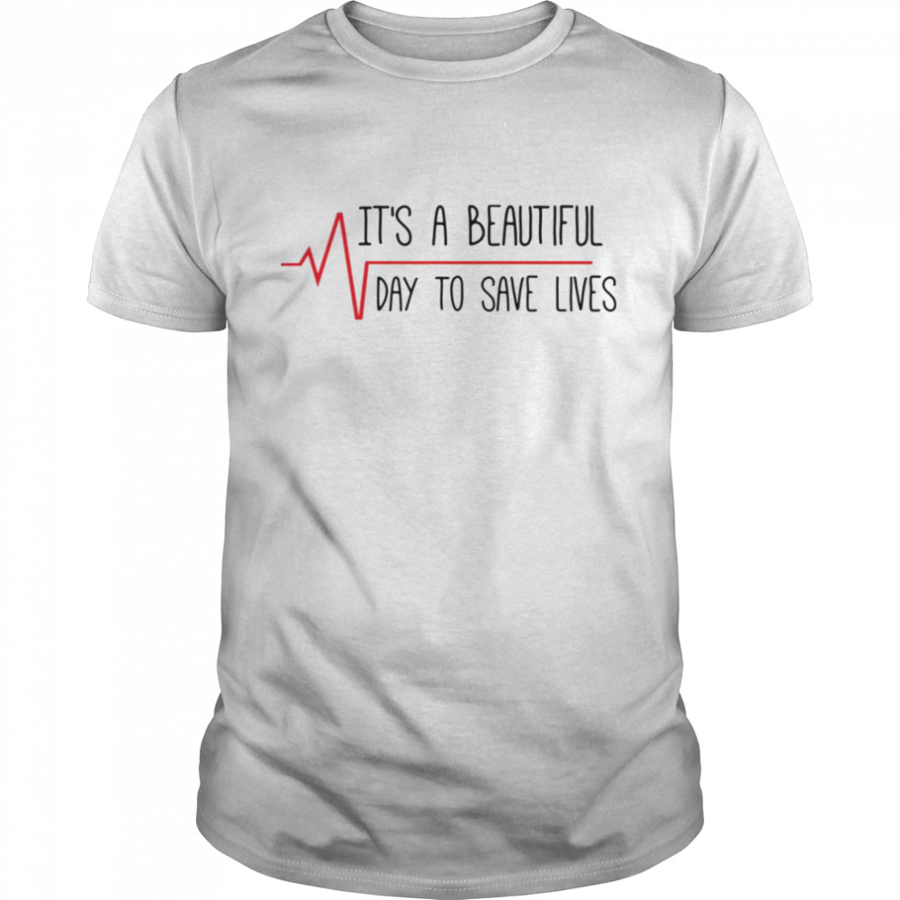 It’s A Beautiful Day To Save Lives Grey’s Quote shirt