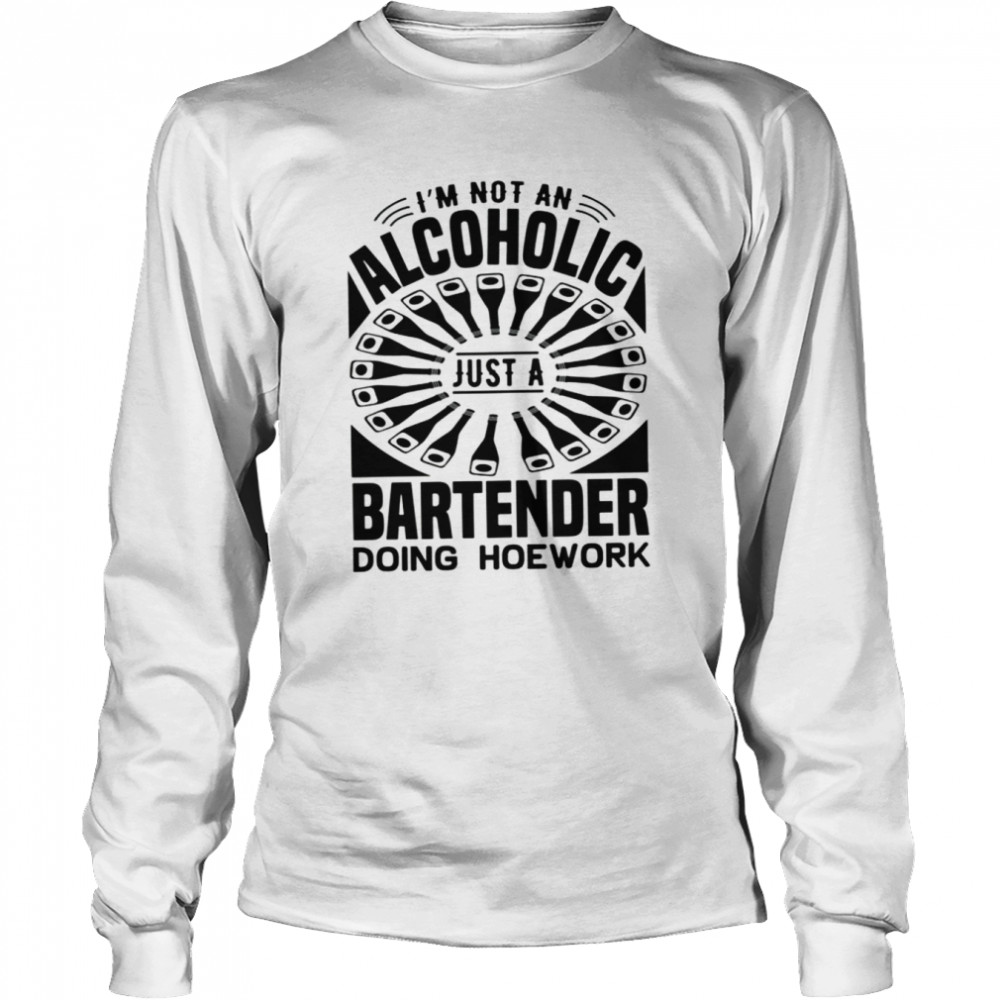 Not An Alcoholic Just A Bartender shirt Long Sleeved T-shirt