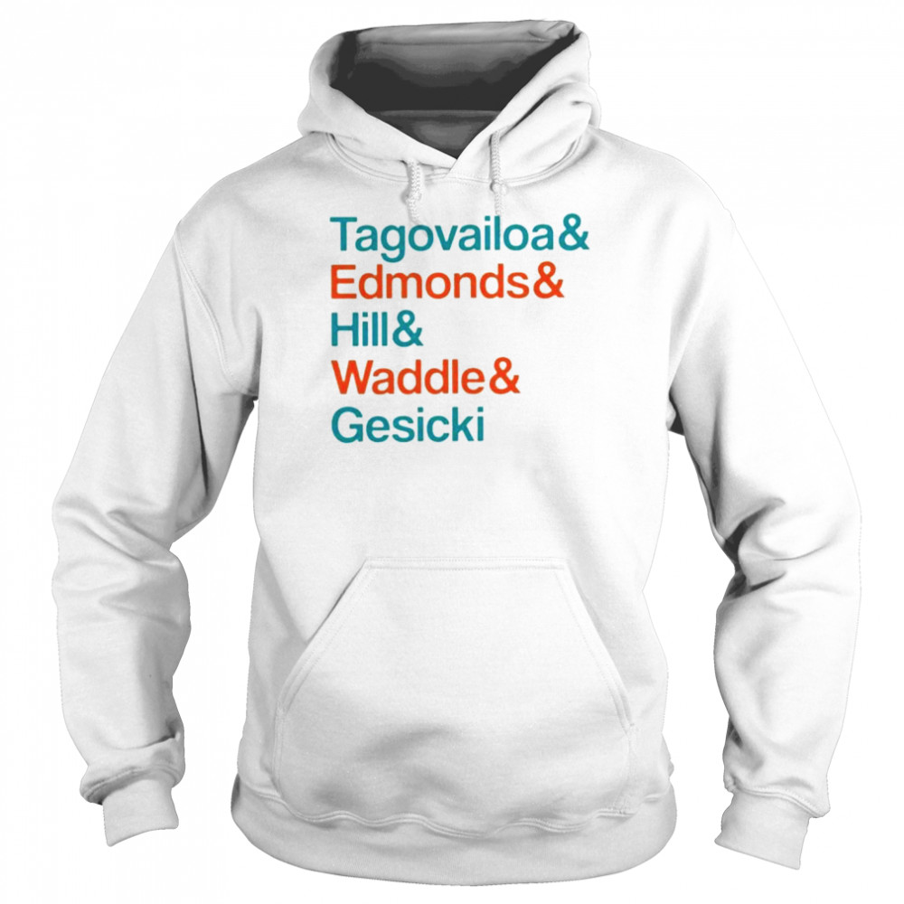 Tagovailoa and Edmonds and Hill and Waddle and Gesicki 2022 shirt Unisex Hoodie