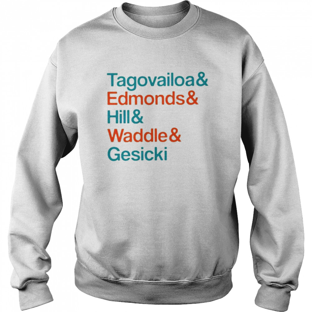 Tagovailoa and Edmonds and Hill and Waddle and Gesicki 2022 shirt Unisex Sweatshirt