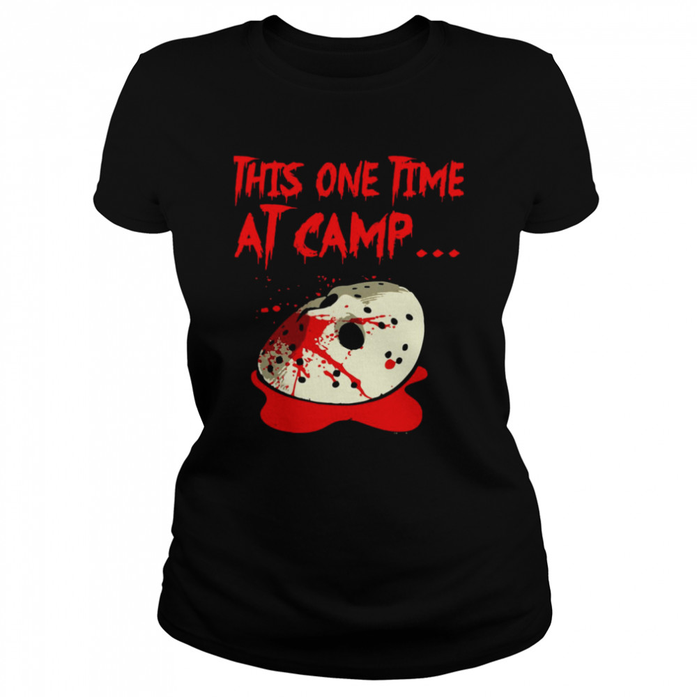 This One Time At Camp Jason Voorhees shirt Classic Women's T-shirt